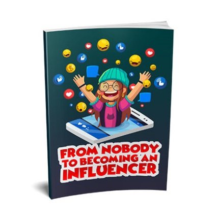 From Nobody to Becoming an Influencer – eBook with Resell Rights